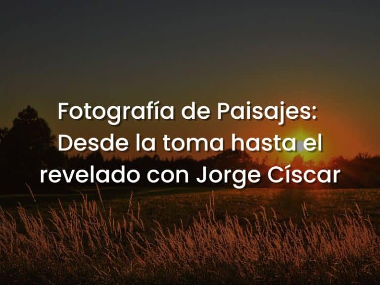 Fotografía de Paisajes con Jorge Císcar